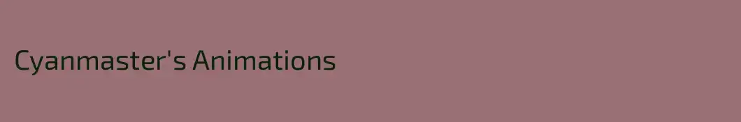 Cyanmaster's Animations